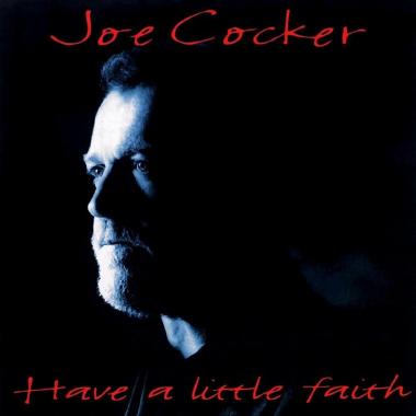 Joe Cocker -  Have a Little Faith